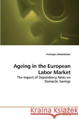 Ageing in the European Labor Market Furkatjon Abdulahatov 9783639077186 VDM Verlag