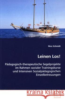 Leinen Los! : Pädagogisch-therapeutische Segelprojekte im Rahmen sozialer Trainingskurse und Intensiven Sozialpädagogischen Einzelbetreuungen Schmidt, Nico 9783639077353