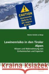 Lawinenrisiko in den Tiroler Alpen : Wissen und Wahrnehmung von Einheimischen und Experten Schulte zu Berge, Marion 9783639077391