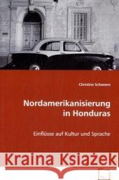 Nordamerikanisierung in Honduras : Einflüsse auf Kultur und Sprache Schweers, Christine 9783639077629 VDM Verlag Dr. Müller