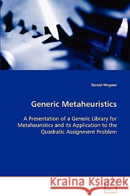 Generic Metaheuristics Daniel Wagner 9783639077865 VDM Verlag