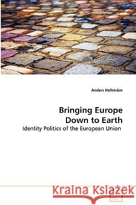 Bringing Europe Down to Earth Anders Hellstrom 9783639078091