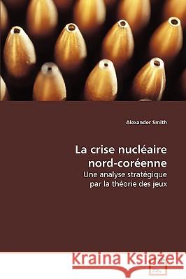 La Crise Nuclaire Nord-Corenne Alexander Smith 9783639078176