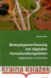 Biotoptypenerfassung mit digitalen Fernerkundungsdaten : Möglichkeiten und Grenzen Gähler, Monika 9783639078527 VDM Verlag Dr. Müller