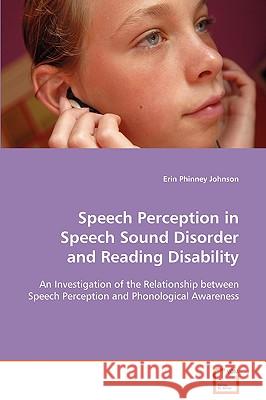 Speech Perception in Speech Sound Disorder and Reading Disability Erin Phinney Johnson 9783639078596