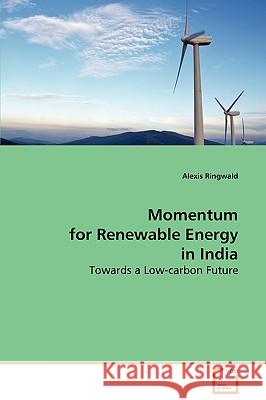 Momentum for Renewable Energy in India Alexis Ringwald 9783639078831 VDM VERLAG DR. MULLER AKTIENGESELLSCHAFT & CO