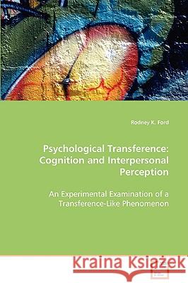 Psychological Transference: Cognition and Interpersonal Perception Ford, Rodney K. 9783639078954