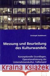 Messung und Beurteilung des Kulturwandels : Konzeptionelle Grundlagen, Operationalisierung der Unternehmenskultur, Fallbeispiel Stadelmann, Christoph 9783639079050 VDM Verlag Dr. Müller