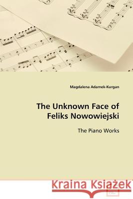 The Unknown Face of Feliks Nowowiejski Magdalena Adamek-Kurgan 9783639079135 VDM Verlag
