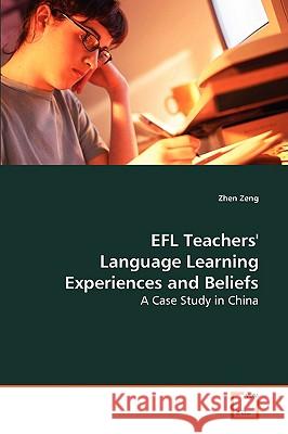 EFL Teachers` Language Learning Experiences and Beliefs Zeng, Zhen 9783639079517 VDM VERLAG DR. MULLER AKTIENGESELLSCHAFT & CO