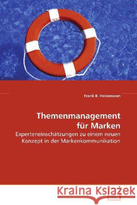 Themenmanagement für Marken : Experteneinschätzungen zu einem neuen Konzept in der Markenkommunikation Heinemann, Frank B. 9783639079593