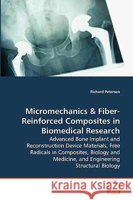 Micromechanics & Fiber-Reinforced Composites in Biomedical Research - Advanced Bone Implant and Reconstruction Device Materials, Free Radicals in Comp Richard Petersen 9783639079623