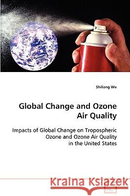 Global Change and Ozone Air Quality Shiliang Wu 9783639079937 VDM Verlag