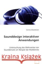 Sounddesign interaktiver Anwendungen : Untersuchung des Mehrwertes von Soundeinsatz am Beispiel der Maildienste Schuchmann, Corinna 9783639080049