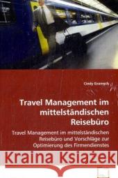 Travel Management im mittelständischen Reisebüro und Vorschläge zur Optimierung des Firmendienstes Gramsch, Cindy 9783639080063