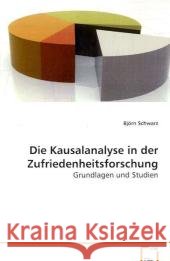 Die Kausalanalyse in der Zufriedenheitsforschung : Grundlagen und Studien Schwarz, Björn 9783639080353 VDM Verlag Dr. Müller
