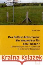 Das Belfast-Abkommen: Ein Wegweiser für den  Frieden? : Der Friedensprozess in Nordirland in historischer Perspektive Linne, Kirsten 9783639080513