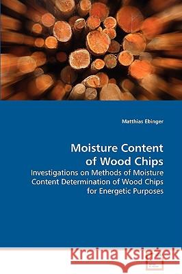 Moisture Content of Wood Chips Matthias Ebinger 9783639080810 VDM VERLAG DR. MULLER AKTIENGESELLSCHAFT & CO