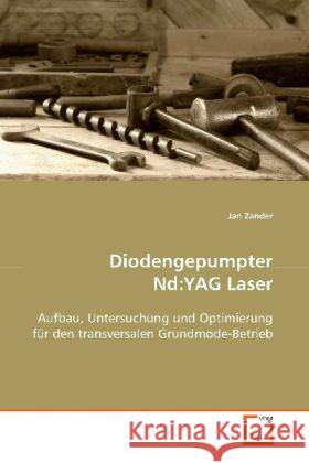 Diodengepumpter Nd:YAG Laser : Aufbau, Untersuchung und Optimierung für dentransversalen Grundmode-Betrieb Zander, Jan 9783639081206