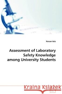 Assessment of Laboratory Safety Knowledge among University Students Hassan Aziz 9783639081800