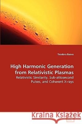 High Harmonic Generation from Relativistic Plasma Teodora Baeva 9783639081930 VDM VERLAG DR. MULLER AKTIENGESELLSCHAFT & CO