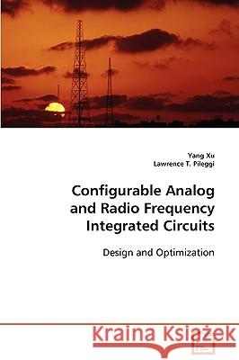 Configurable Analog and Radio Frequency Integrated Circuits Yang Xu Lawrence T. Pileggi 9783639082128 VDM Verlag