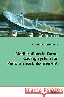Modifications in Turbo Coding System for Performance Enhancement Balamuralithara Balakrishnan 9783639082159