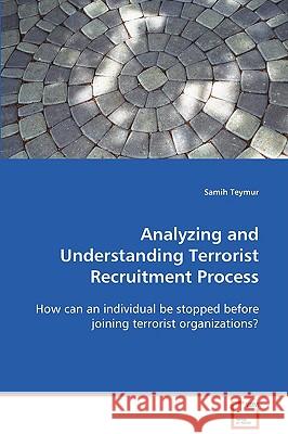 Analyzing and Understanding Terrorist Recruitment Process Samih Teymur 9783639082180