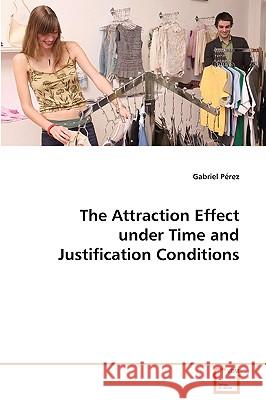 The Attraction Effect under Time and Justification Conditions Pérez, Gabriel 9783639082289 VDM Verlag