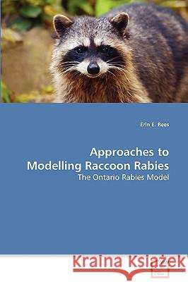 Approaches to Modelling Raccoon Rabies Erin E. Rees 9783639082630 VDM Verlag