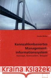 Kennzahlenbasiertes Managementinformationssystem : Konzept, Kennzahlen, Beispiel Becker, Sandra   9783639083101 VDM Verlag Dr. Müller