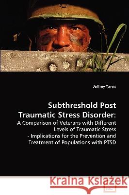 Subthreshold Post Traumatic Stress Disorder Jeffrey Yarvis 9783639083323 VDM Verlag