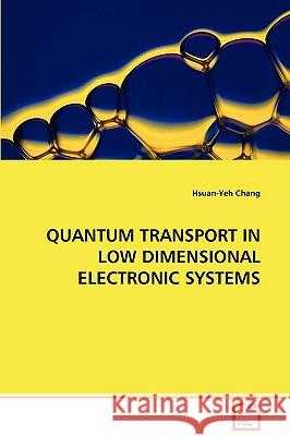 Quantum Transport in Low Dimensional Electronic Systems Hsuan-Yeh Chang 9783639083491