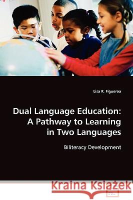 Dual Language Education: A Pathway to Learning in Two Languages Figueroa, Lisa R. 9783639084207 VDM Verlag