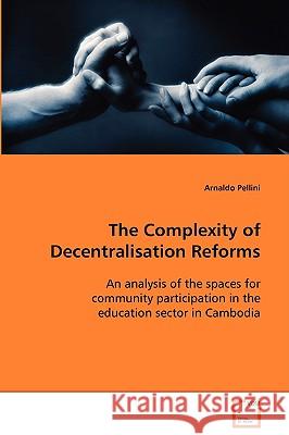 The Complexity of Decentralisation Reforms Arnaldo Pellini 9783639084368 VDM VERLAG DR. MULLER AKTIENGESELLSCHAFT & CO