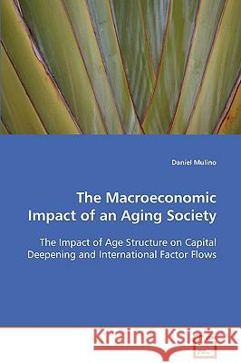The Macroeconomic Impact of an Aging Society Daniel Mulino 9783639084498 VDM Verlag