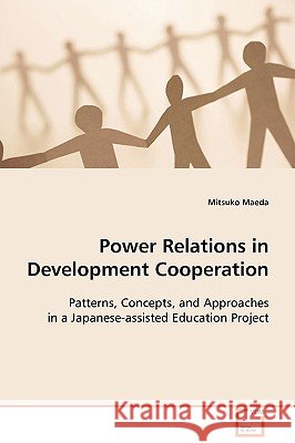 Power Relations in Development Cooperation Mitsuko Maeda 9783639084504