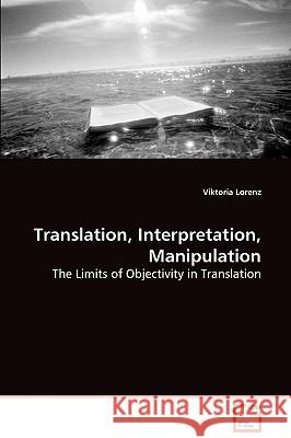 Translation, Interpretation, Manipulation Viktoria Lorenz 9783639084511 VDM Verlag