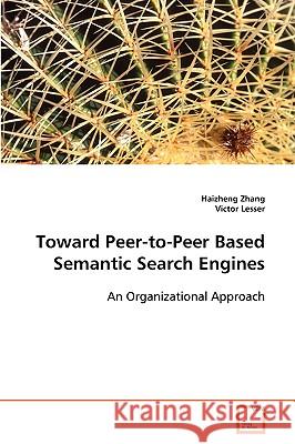 Toward Peer-to-Peer Based Semantic Search Engines Zhang, Haizheng 9783639084795 VDM Verlag