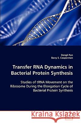 Transfer RNA Dynamics in Bacterial Protein Synthesis Dongli Pan Barry S. Cooperman 9783639085037 VDM Verlag