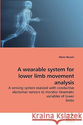 A wearable system for lower limb movement analysis Tesconi, Mario 9783639085136