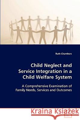 Child Neglect and Service Integration in a Child Welfare System Ruth Chambers 9783639085525 VDM Verlag