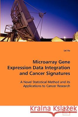 Microarray Gene Expression Data Integration and Cancer Signatures Lei Xu 9783639085532 VDM VERLAG DR. MULLER AKTIENGESELLSCHAFT & CO
