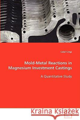 Mold-Metal Reactions in Magnesium Investment Castings Celal Cingi 9783639085600 VDM VERLAG DR. MULLER AKTIENGESELLSCHAFT & CO