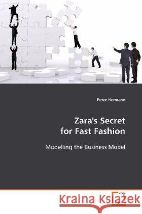 Zara's Secret for Fast Fashion : Modelling the Business Model Hermann, Peter 9783639085853