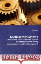 Multiagentensysteme : Theoretische Grundlagen und Einsatz zur dezentralen Steuerung automatisierter Materialflusssysteme Klein, Nils 9783639085877