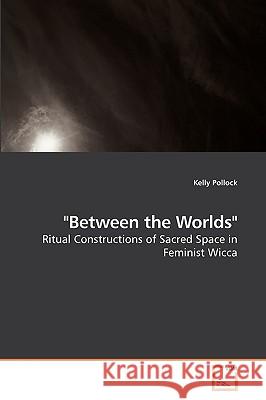 Between the Worlds Kelly Pollock 9783639085907