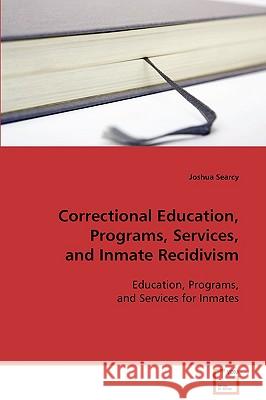 Correctional Education, Programs, Services, and Inmate Recidivism Joshua Searcy 9783639086218 VDM Verlag