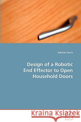 Design of a Robotic End Effector to Open Household Doors Adeline Harris 9783639086225