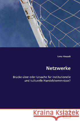 Netzwerke : Brücke über oder Ursache für institutionelle und kulturelle Handelshemmnisse? Knaack, Lena 9783639086263